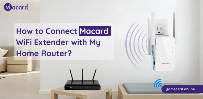 How to Connect Macard WiFi Extender with My Home Router